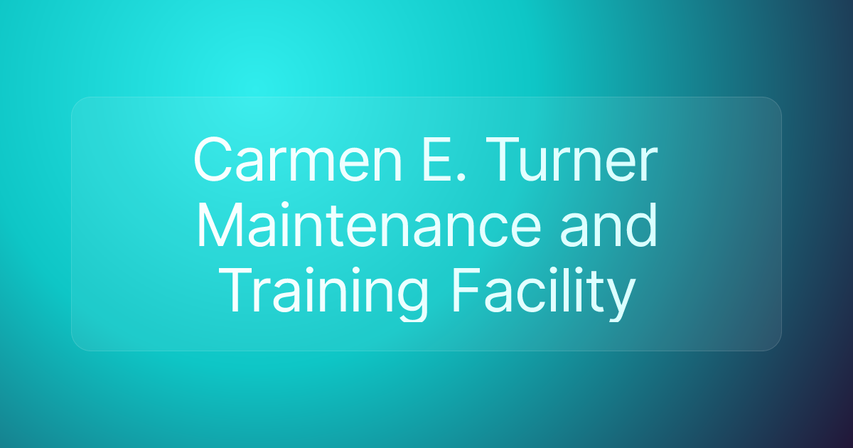 Carmen E. Turner Maintenance and Training Facility