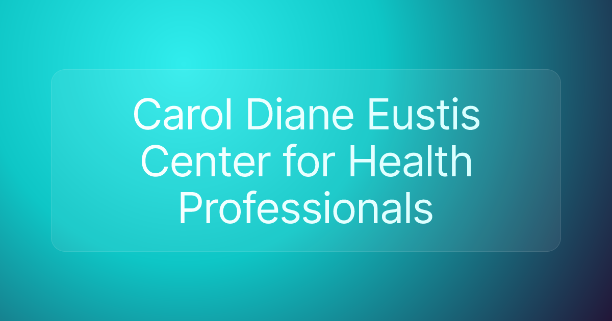 Carol Diane Eustis Center for Health Professionals