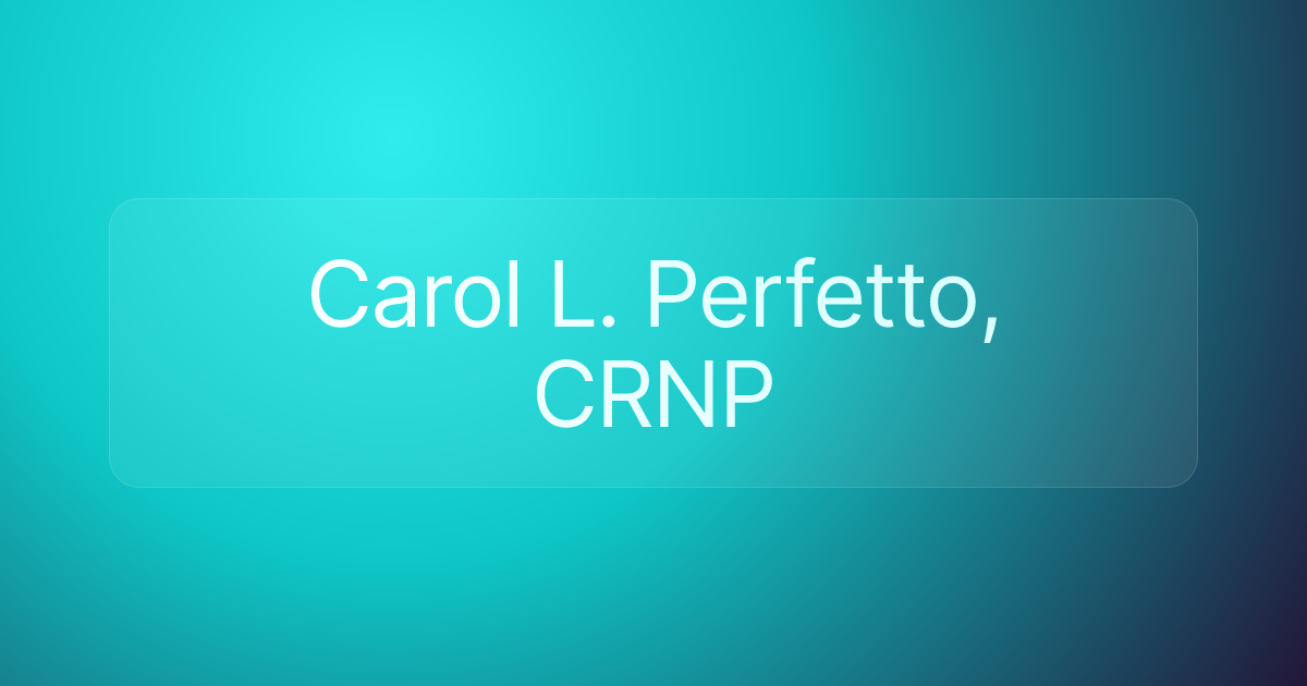 Carol L. Perfetto, CRNP