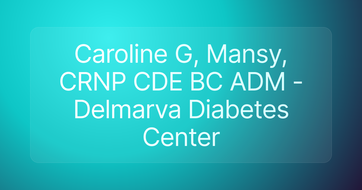 Caroline G, Mansy, CRNP CDE BC ADM - Delmarva Diabetes Center