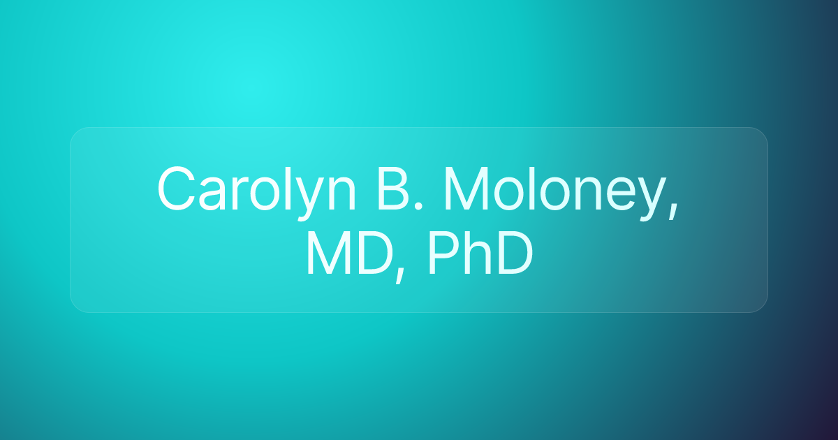 Carolyn B. Moloney, MD, PhD