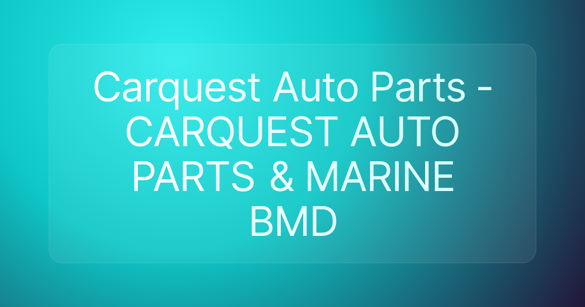 Carquest Auto Parts - CARQUEST AUTO PARTS & MARINE BMD