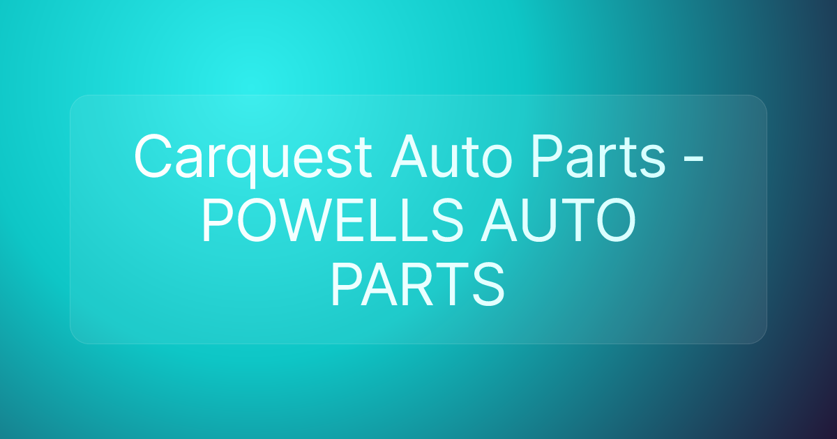 Carquest Auto Parts - POWELLS AUTO PARTS