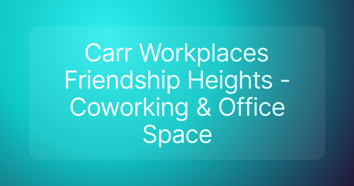Carr Workplaces Friendship Heights - Coworking & Office Space