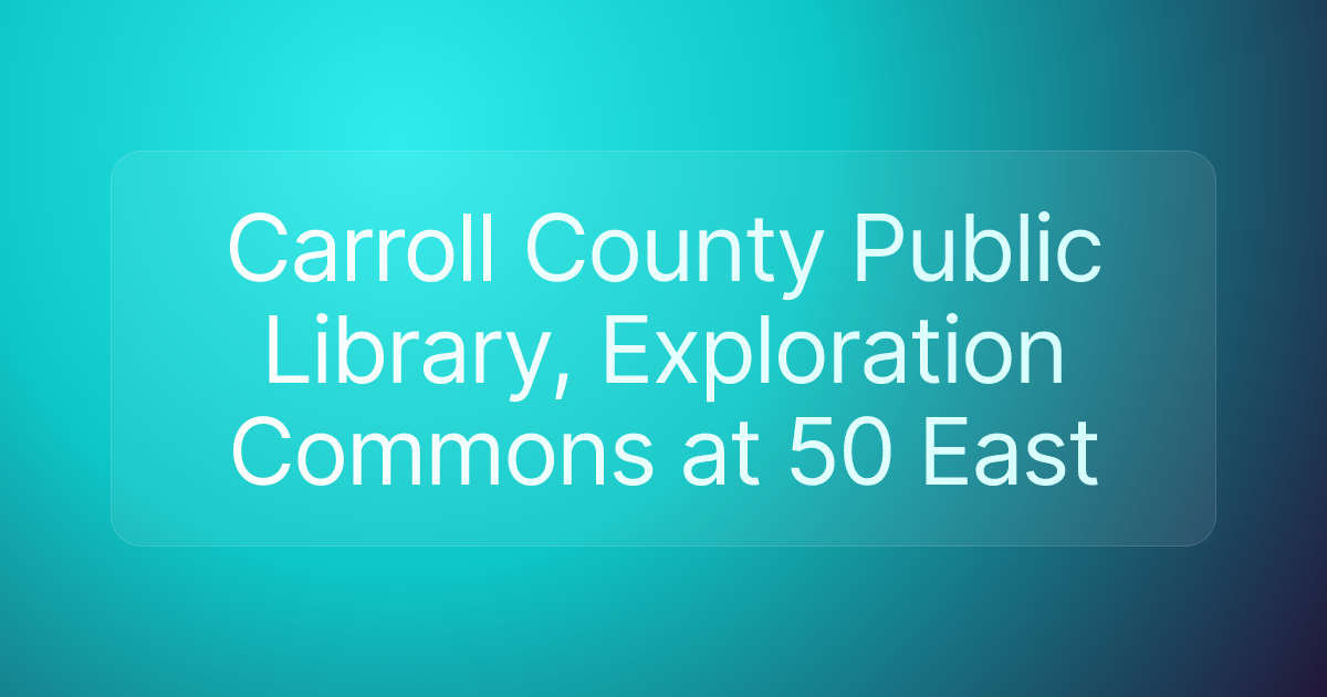 Carroll County Public Library, Exploration Commons at 50 East