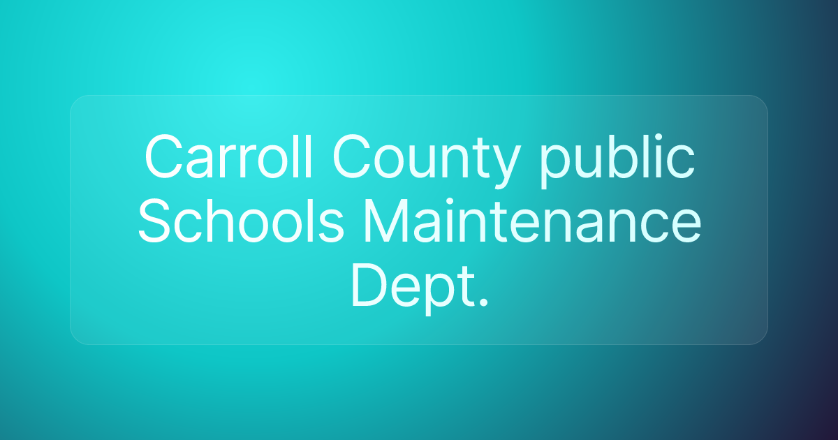Carroll County public Schools Maintenance Dept.