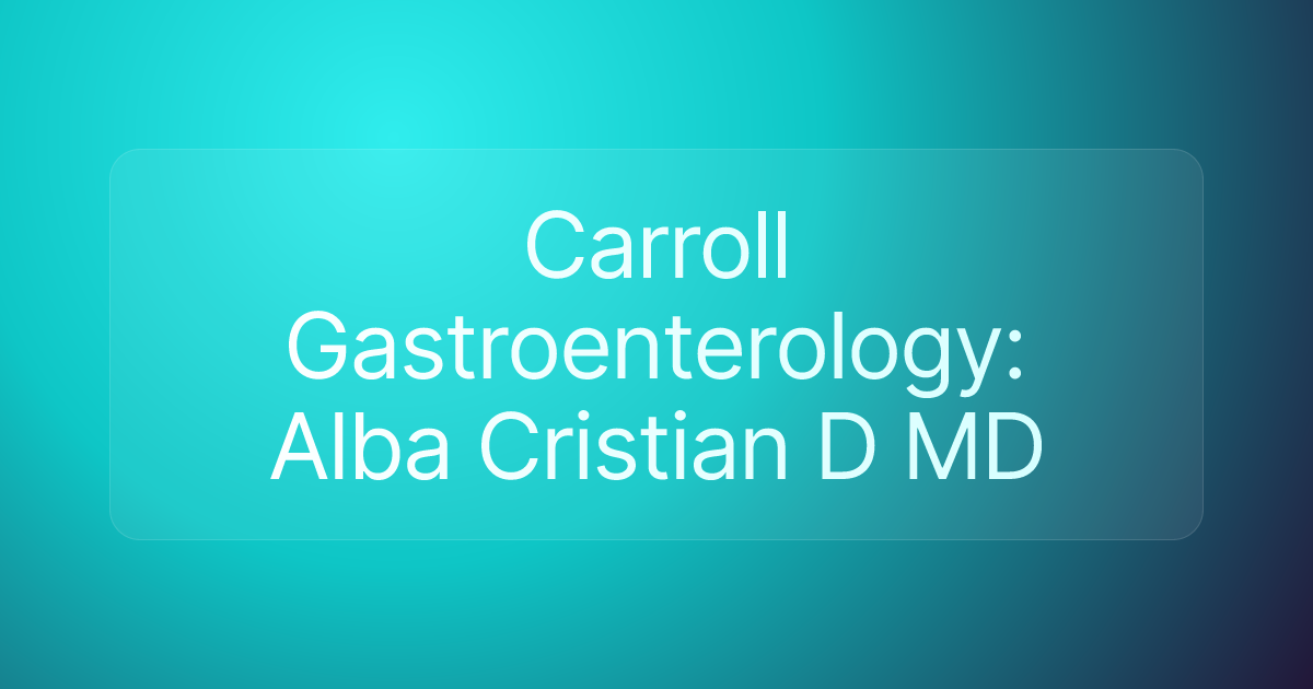 Carroll Gastroenterology: Alba Cristian D MD