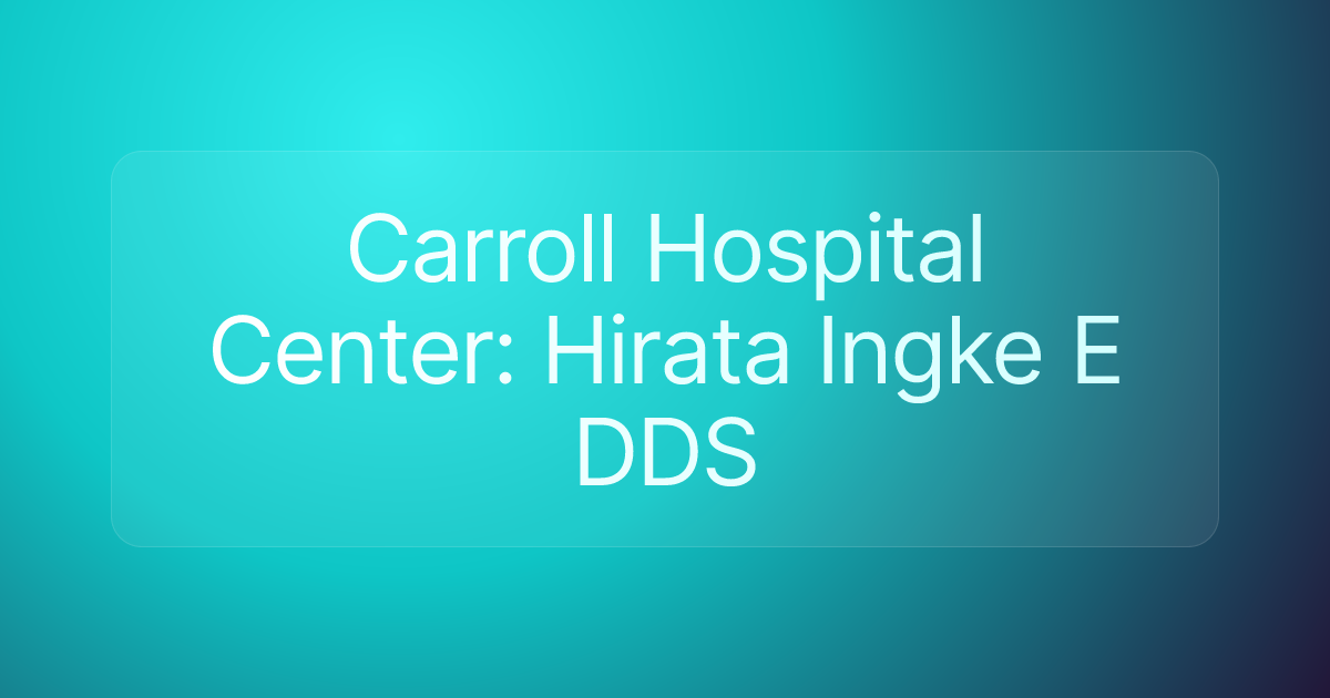 Carroll Hospital Center: Hirata Ingke E DDS