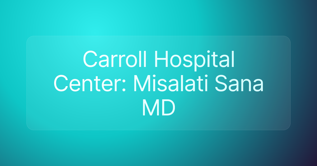 Carroll Hospital Center: Misalati Sana MD