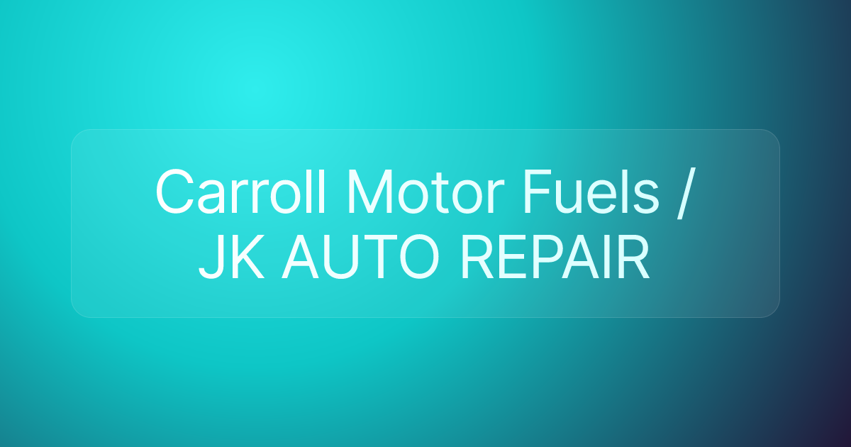 Carroll Motor Fuels / JK AUTO REPAIR