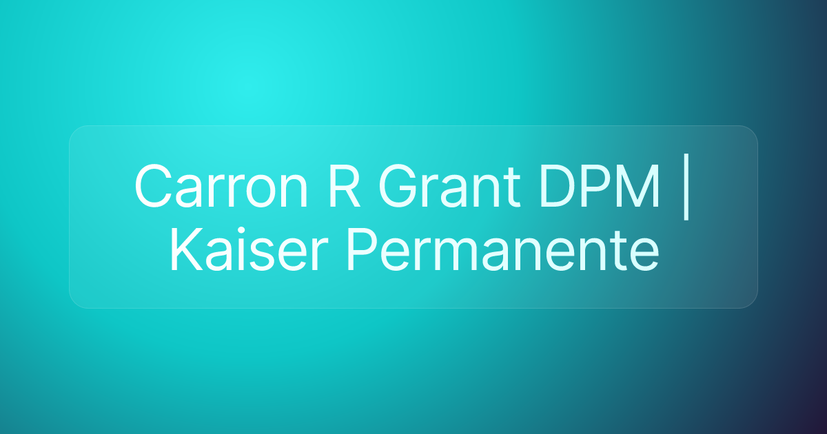 Carron R Grant DPM | Kaiser Permanente