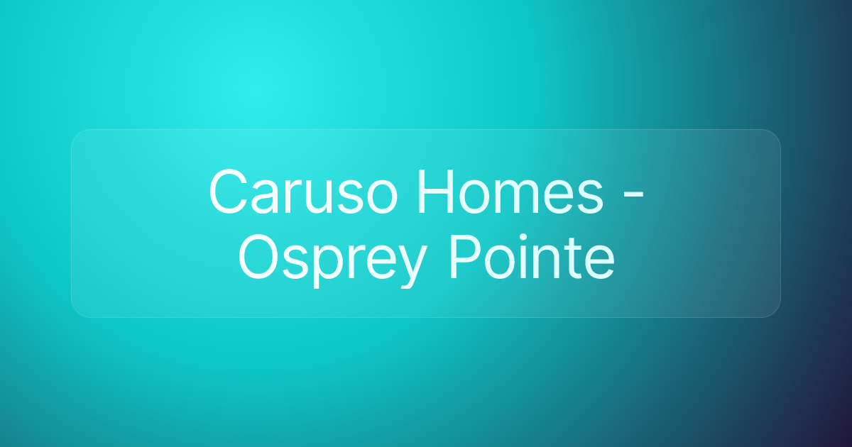 Caruso Homes - Osprey Pointe