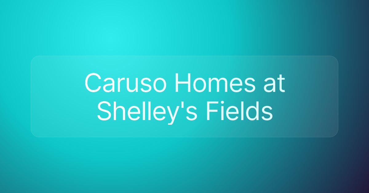 Caruso Homes at Shelley's Fields