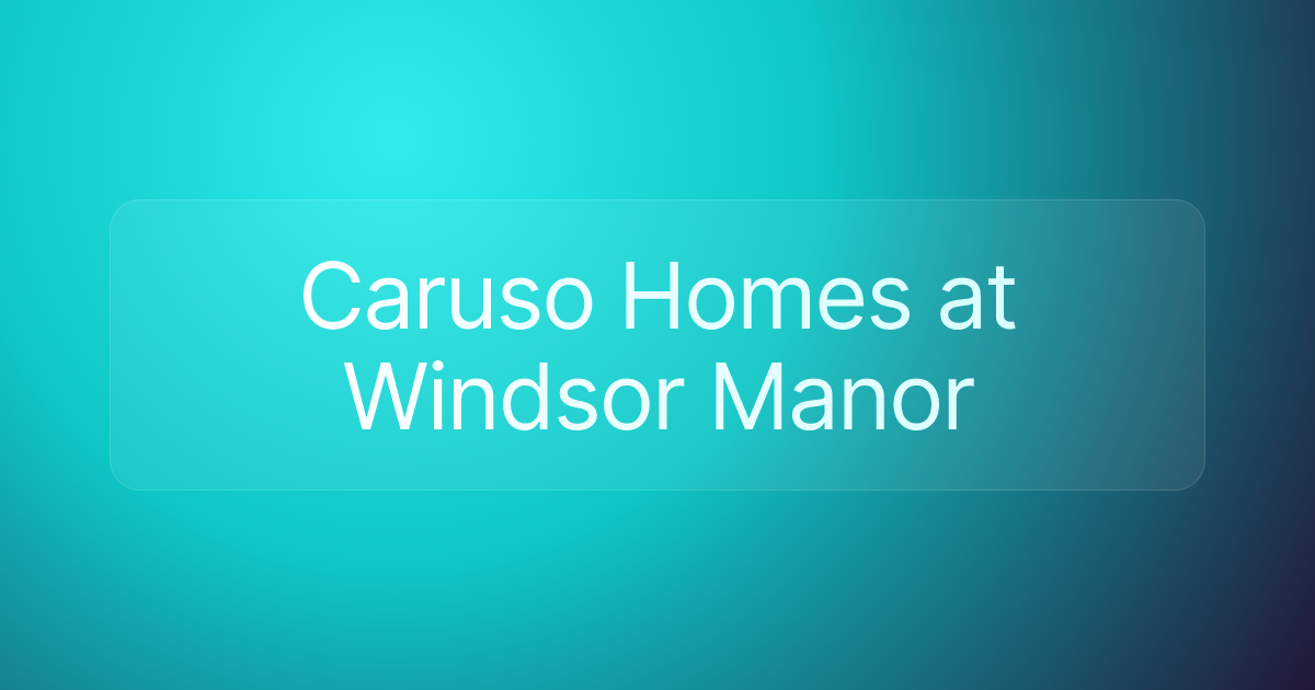 Caruso Homes at Windsor Manor