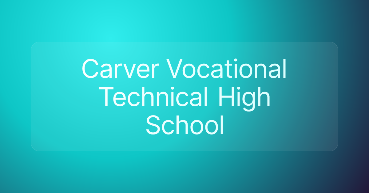 Carver Vocational Technical High School