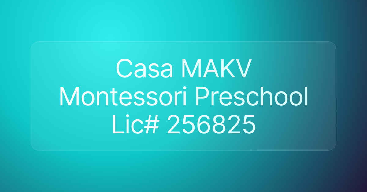 Casa MAKV Montessori Preschool Lic# 256825