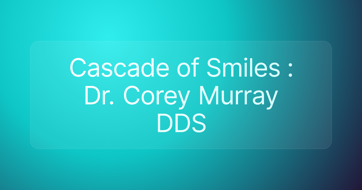 Cascade of Smiles : Dr. Corey Murray DDS