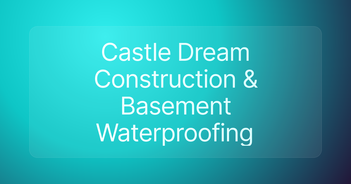 Castle Dream Construction & Basement Waterproofing