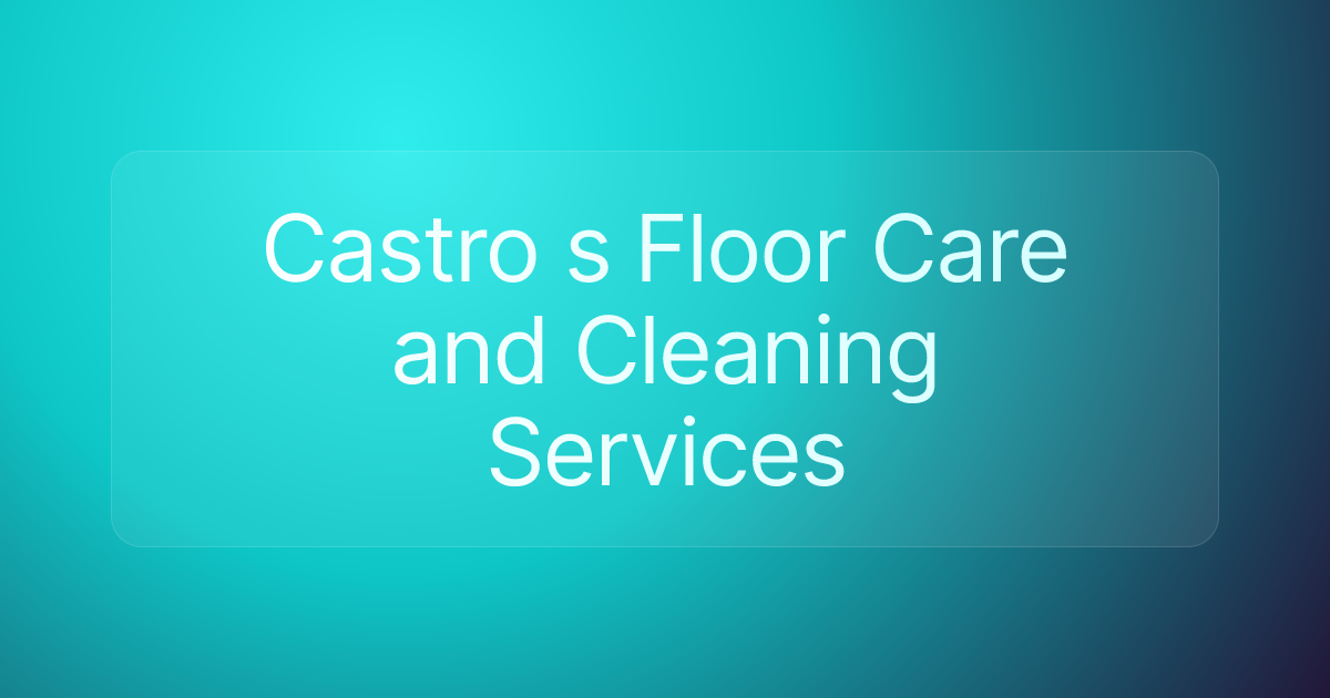 Castro s Floor Care and Cleaning Services