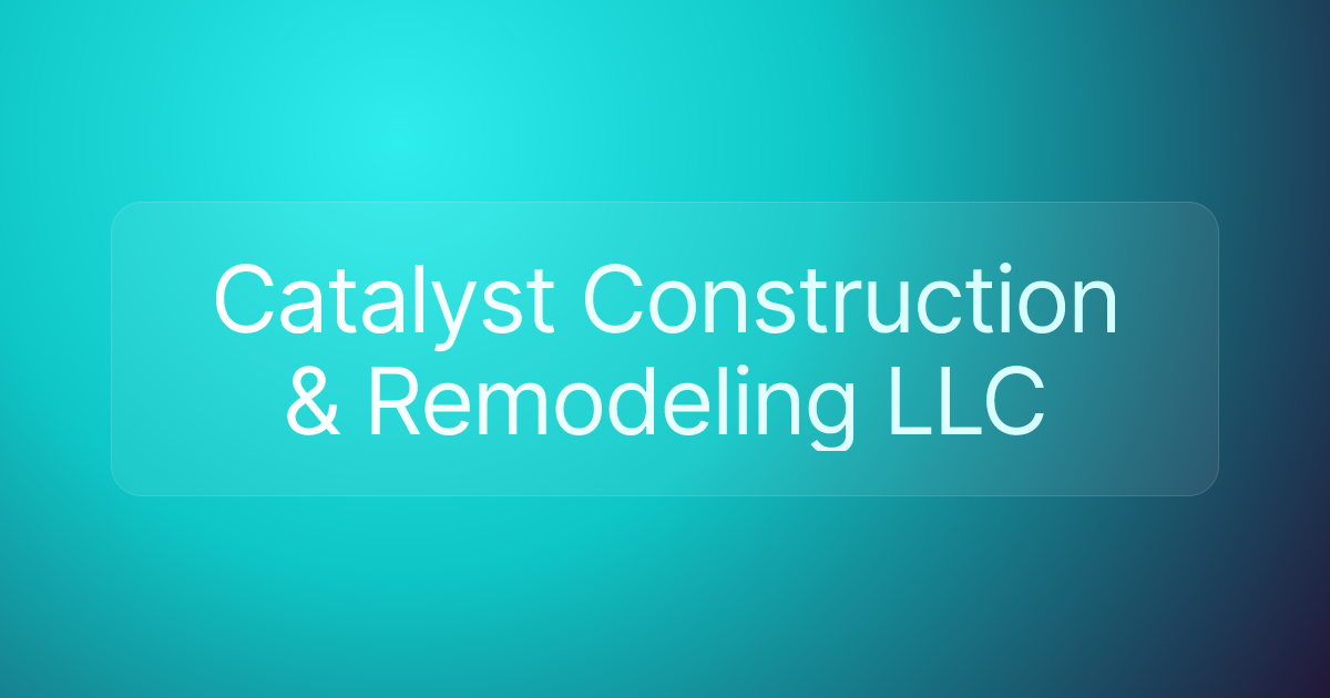 Catalyst Construction & Remodeling LLC