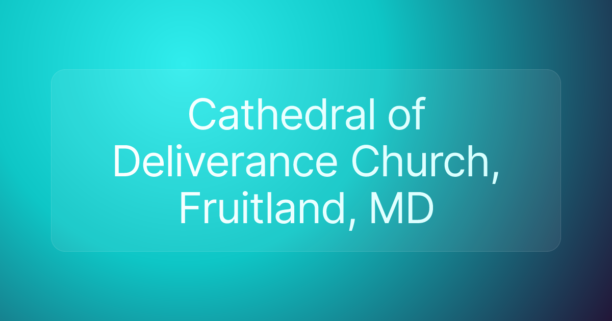 Cathedral of Deliverance Church, Fruitland, MD