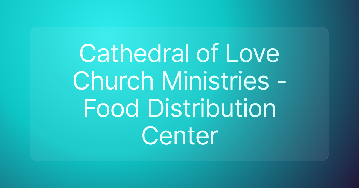 Cathedral of Love Church Ministries - Food Distribution Center