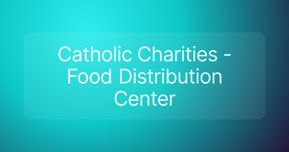 Catholic Charities - Food Distribution Center
