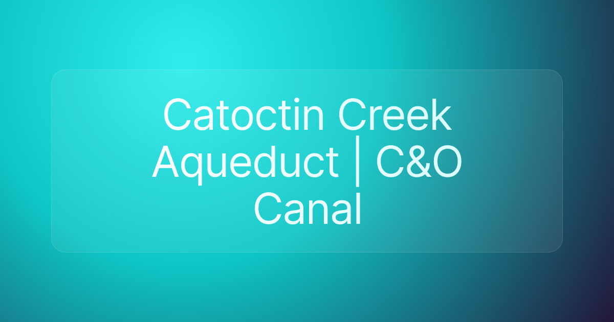 Catoctin Creek Aqueduct | C&O Canal