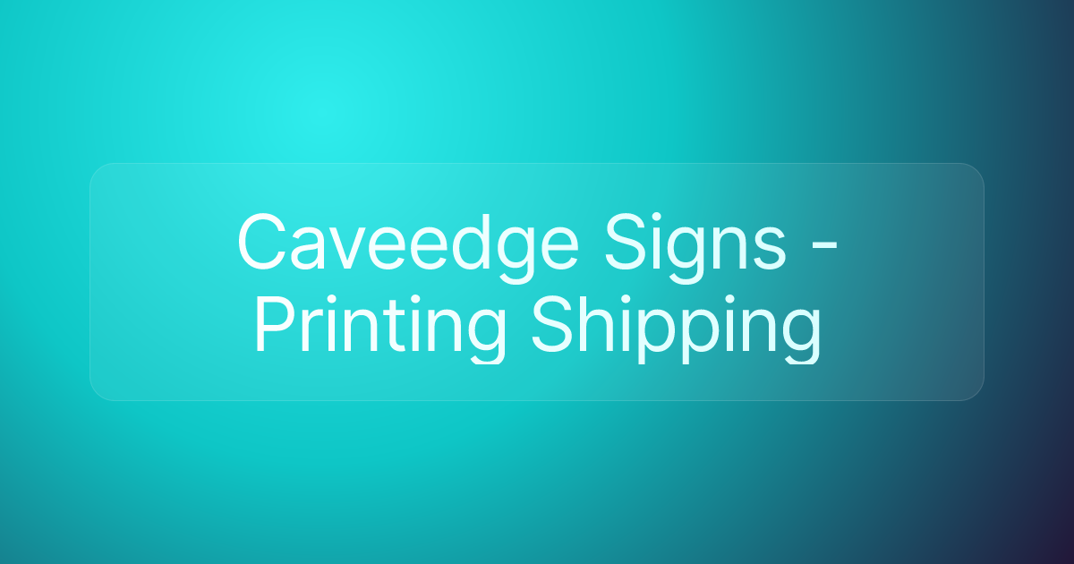 Caveedge Signs - Printing Shipping