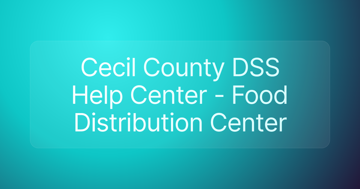 Cecil County DSS Help Center - Food Distribution Center