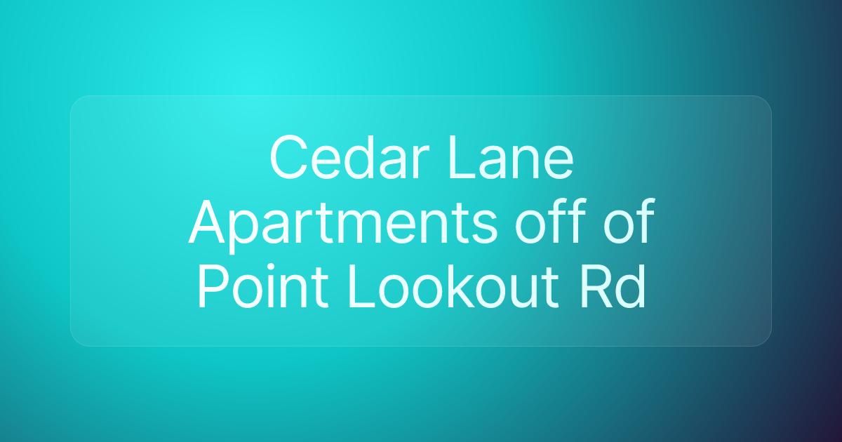 Cedar Lane Apartments off of Point Lookout Rd