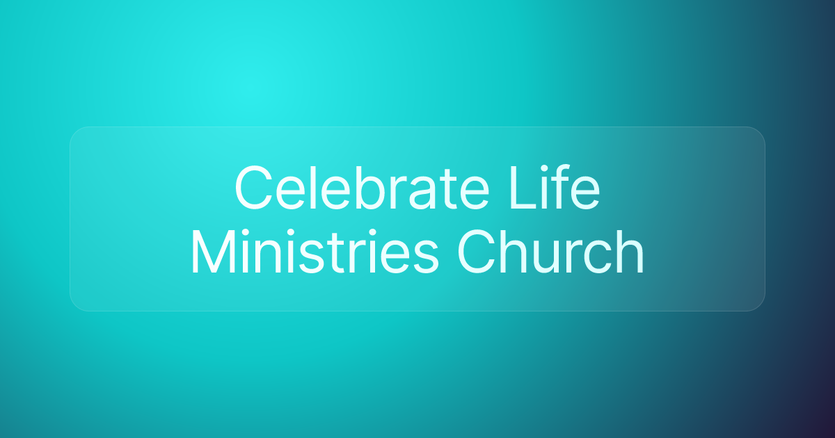 Celebrate Life Ministries Church