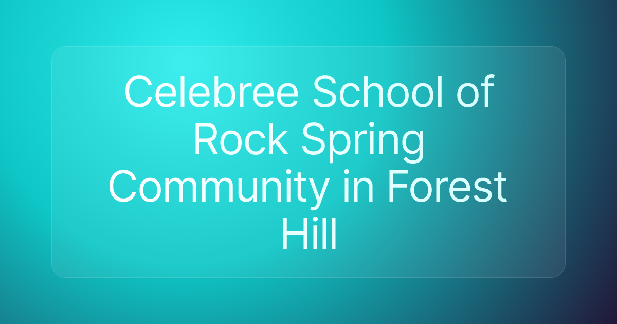 Celebree School of Rock Spring Community in Forest Hill