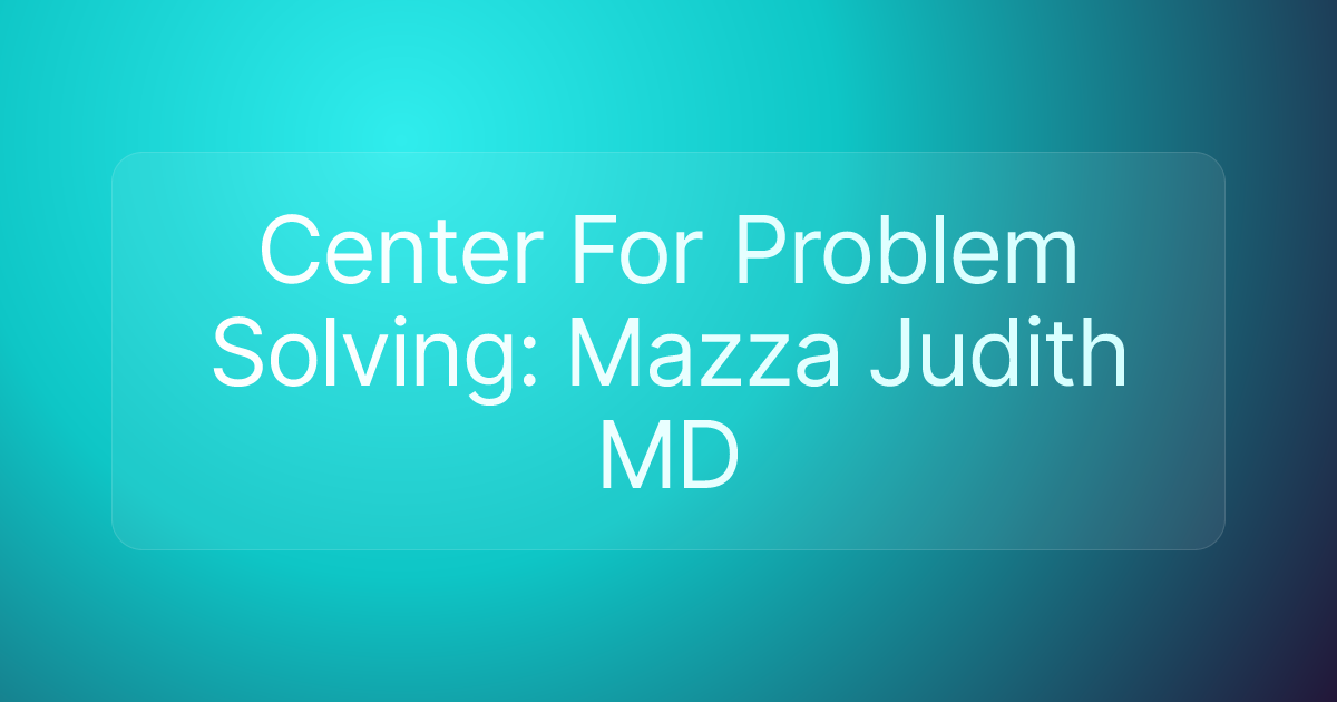 Center For Problem Solving: Mazza Judith MD