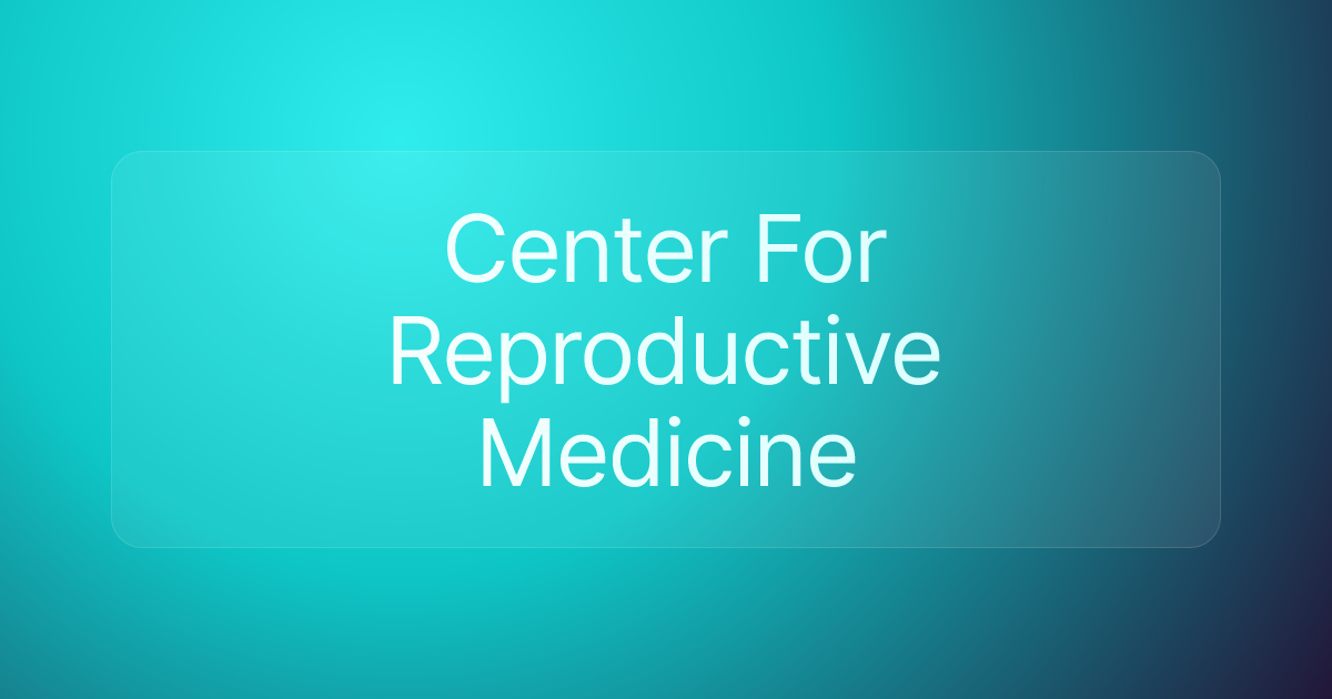 Center For Reproductive Medicine