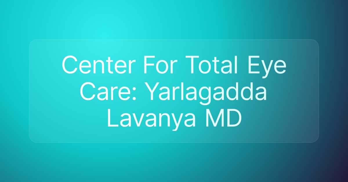 Center For Total Eye Care: Yarlagadda Lavanya MD