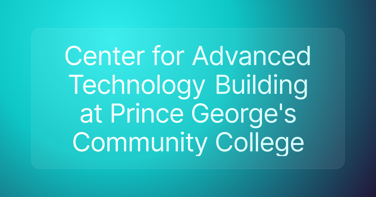 Center for Advanced Technology Building at Prince George's Community College