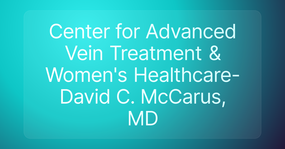Center for Advanced Vein Treatment & Women's Healthcare- David C. McCarus, MD