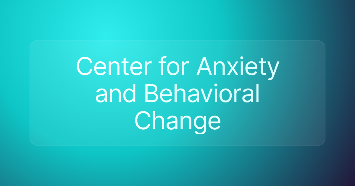 Center for Anxiety and Behavioral Change