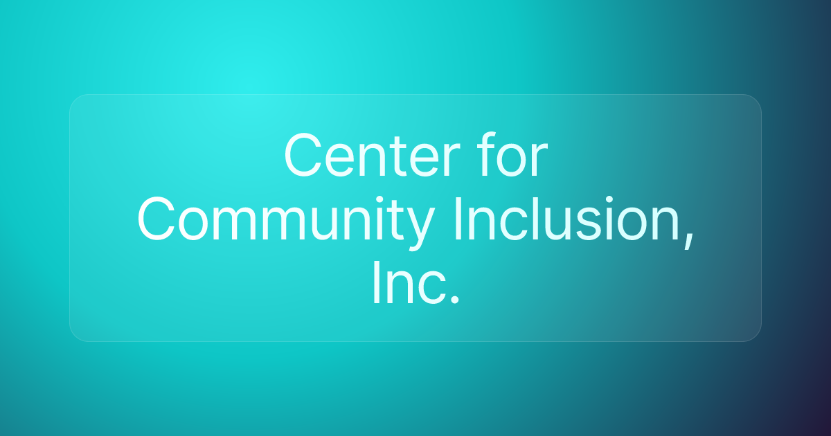Center for Community Inclusion, Inc.