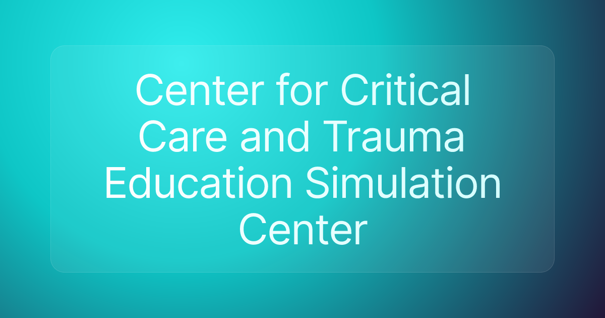 Center for Critical Care and Trauma Education Simulation Center