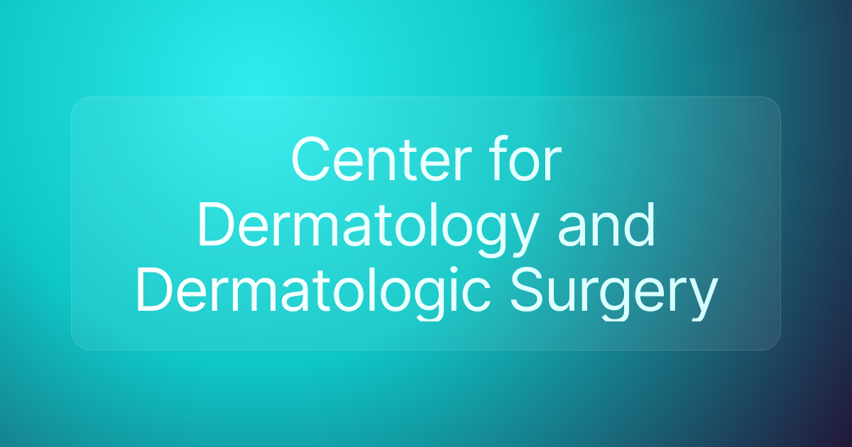 Center for Dermatology and Dermatologic Surgery