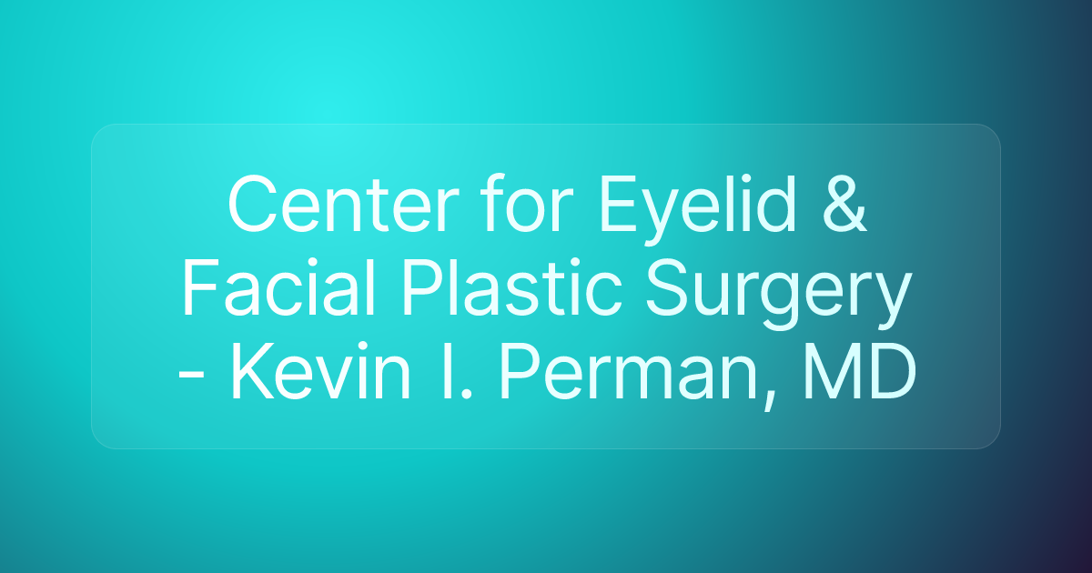 Center for Eyelid & Facial Plastic Surgery - Kevin I. Perman, MD