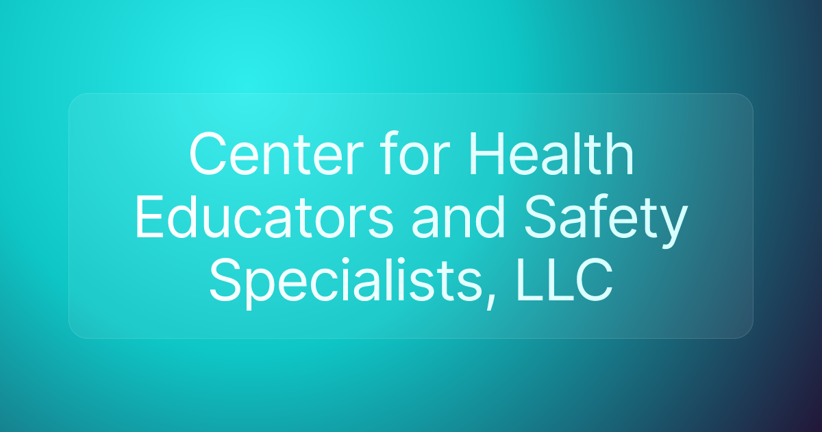 Center for Health Educators and Safety Specialists, LLC