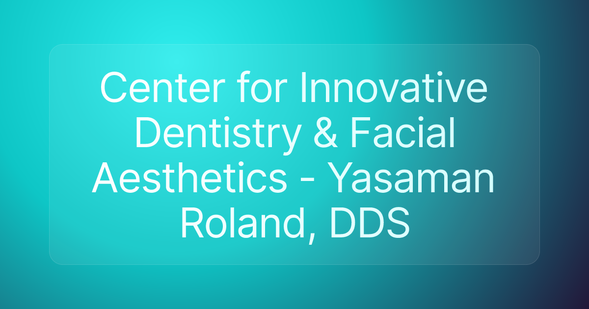 Center for Innovative Dentistry & Facial Aesthetics - Yasaman Roland, DDS