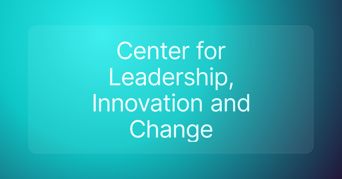Center for Leadership, Innovation and Change