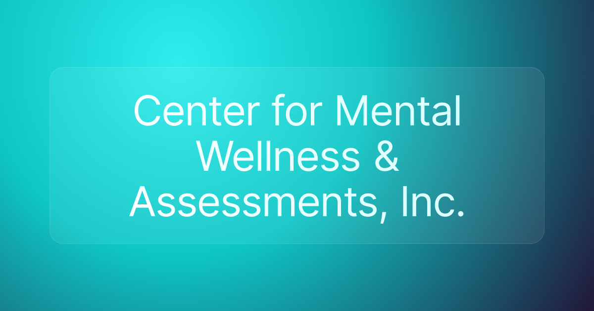 Center for Mental Wellness & Assessments, Inc.