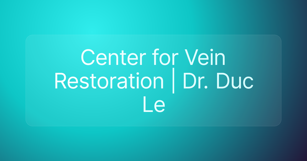 Center for Vein Restoration | Dr. Duc Le