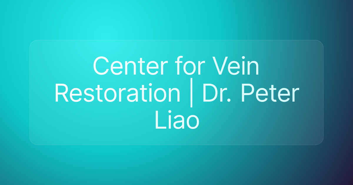 Center for Vein Restoration | Dr. Peter Liao
