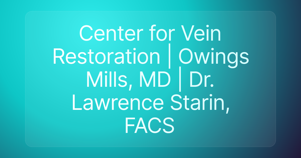 Center for Vein Restoration | Owings Mills, MD | Dr. Lawrence Starin, FACS